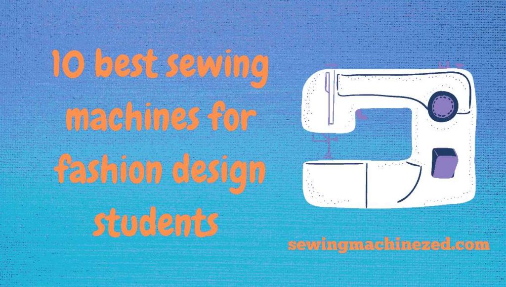 ten best sewing machines for fashion design students