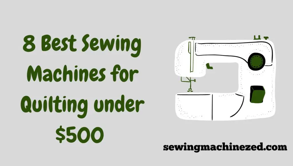8 best sewing machines for quilting under $500