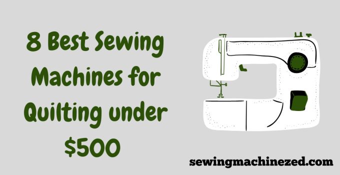 best sewing machine for quilting under$500