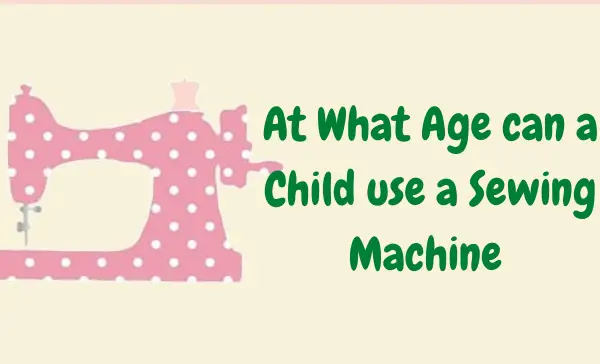 at what age can a child use a sewing machine