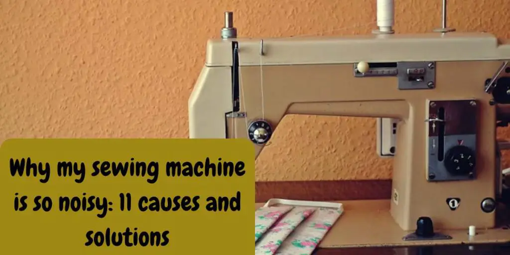 why my sewing machine is so noisy: causes and solutions 