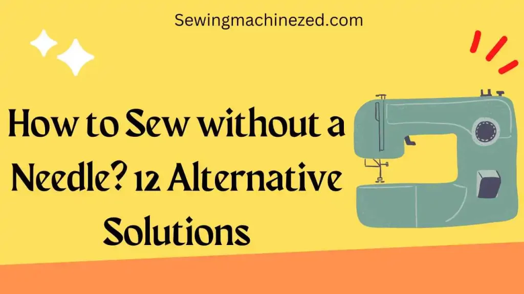 How to Sew without a Needle? 12 Alternative Solutions