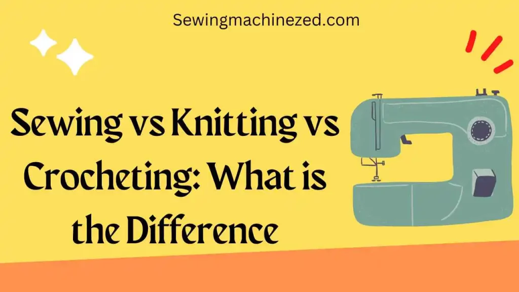 Sewing vs Knitting vs Crocheting: What is the Difference