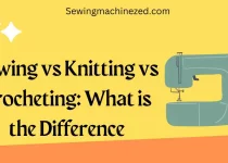 Sewing vs Knitting vs Crocheting: What is the Difference