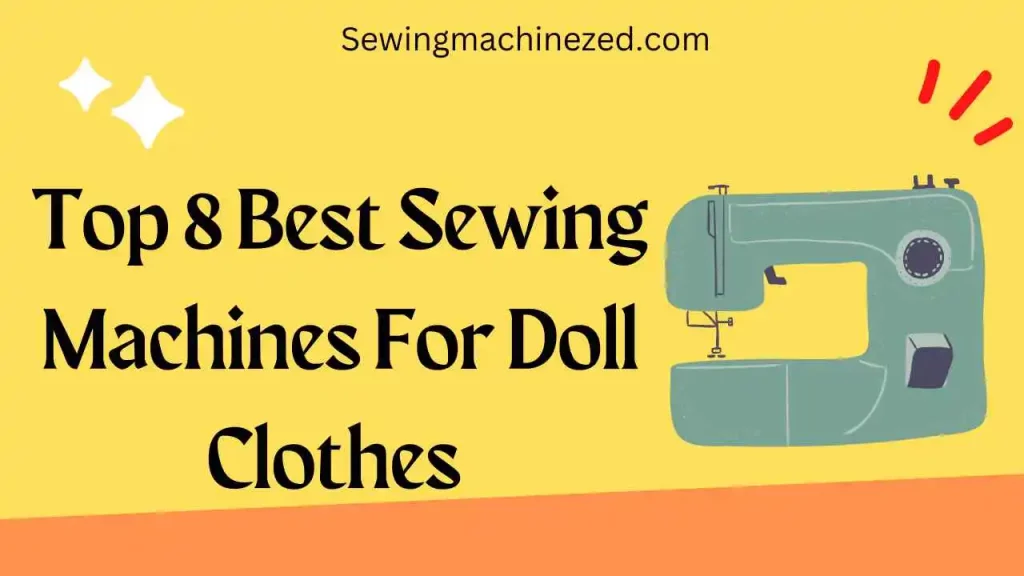 Top 8 best sewing machines for doll clothes