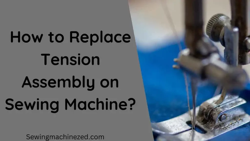 how to replace tension assembly on sewing machine?