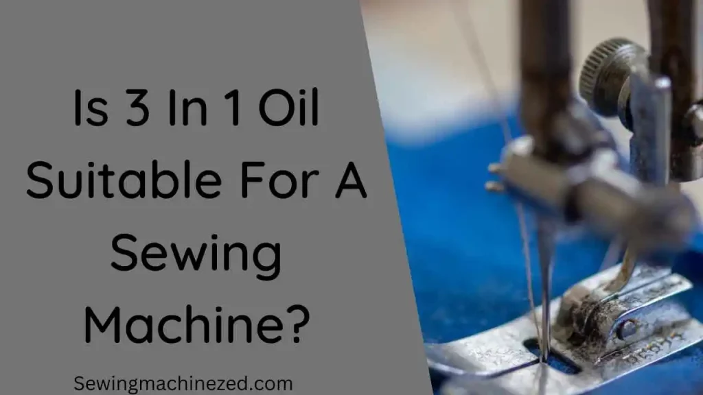 Is 3 In 1 Oil Suitable For A Sewing Machine? 