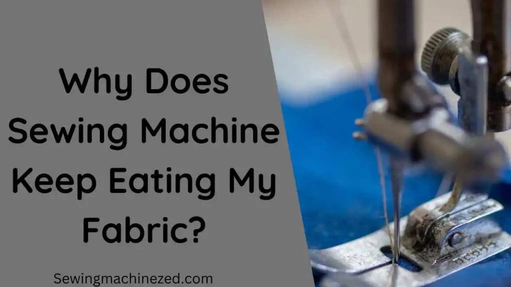 Why Does Sewing Machine Keep Eating My Fabric?