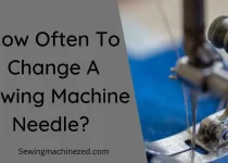 How Often To Change A Sewing Machine Needle?