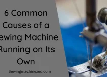 6 Common causes of sewing machine running on its own