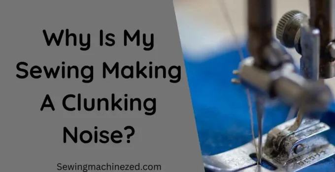 Why Is My Sewing Making A Clunking Noise?
