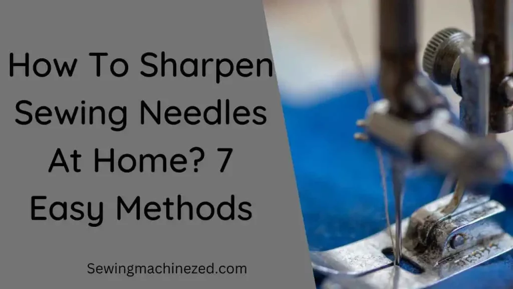 How To Sharpen Sewing Needles At Home? 