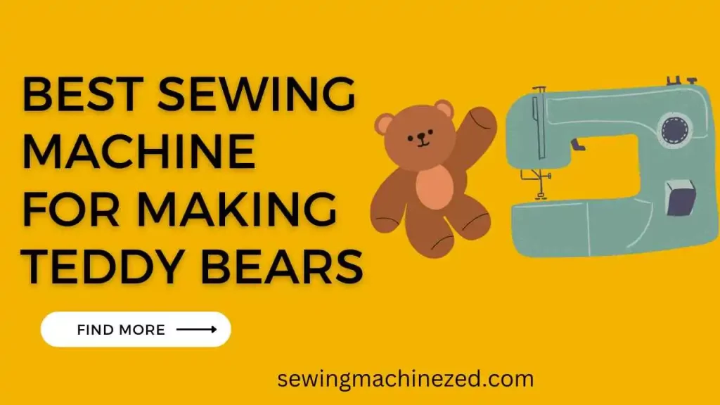 best sewing machine for making teddy bears