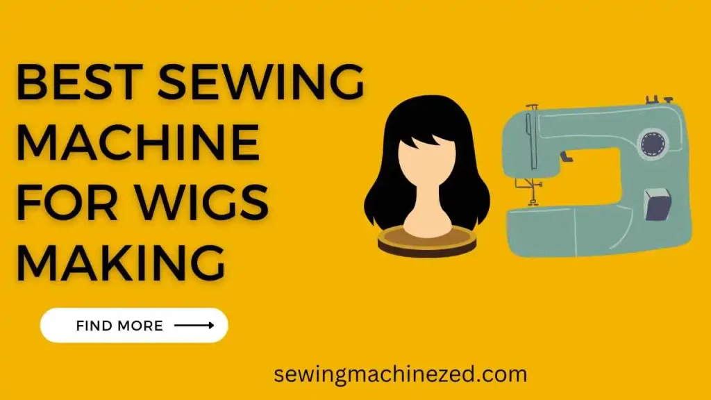 Best sewing machine for wigs making