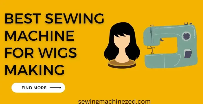 best sewing machine for wigs making