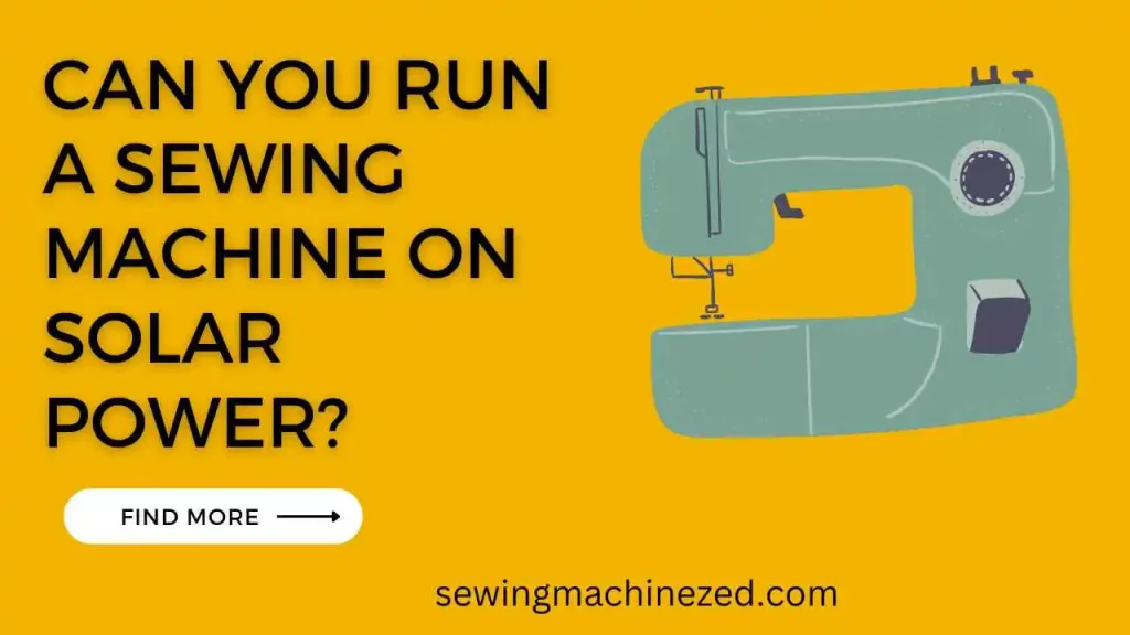 Can You Run A Sewing Machine On Solar Power? 