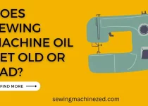 does sewing machine oil get old or bad
