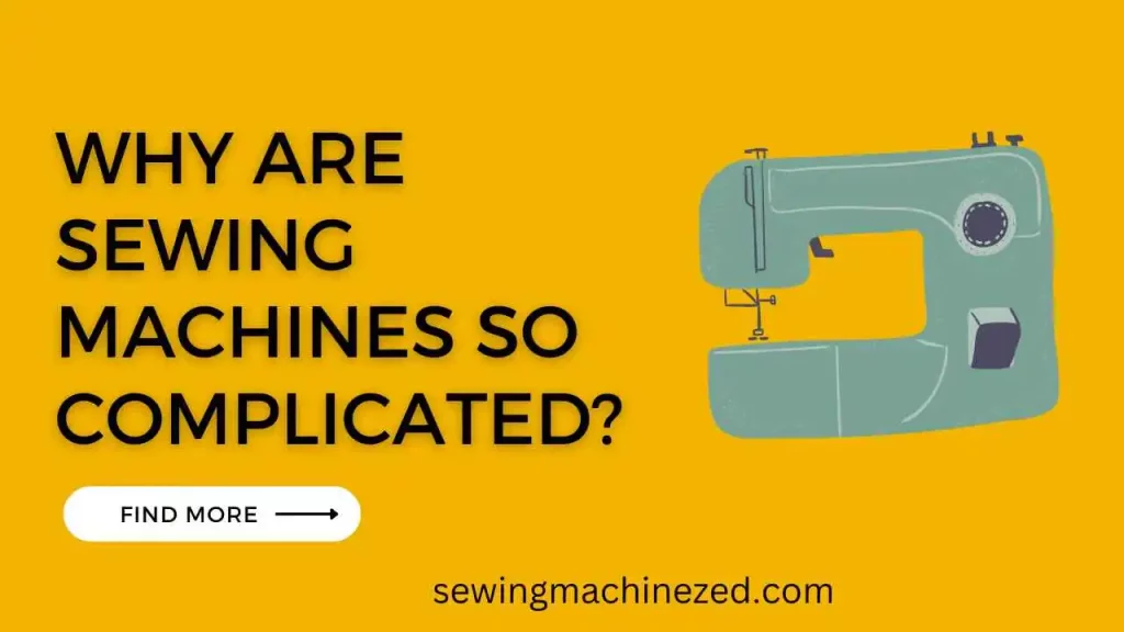 Why Are Sewing Machines So Complicated? 