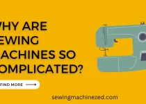Why Are Sewing Machines So Complicated?