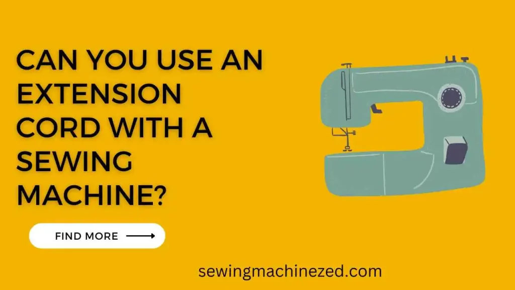 Can You Use An Extension Cord With A Sewing Machine? 