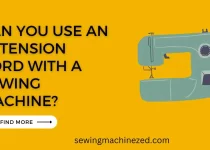 Can You Use An Extension Cord With A Sewing Machine?