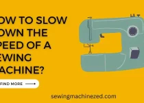 How To Slow Down The Speed Of Sewing Machine