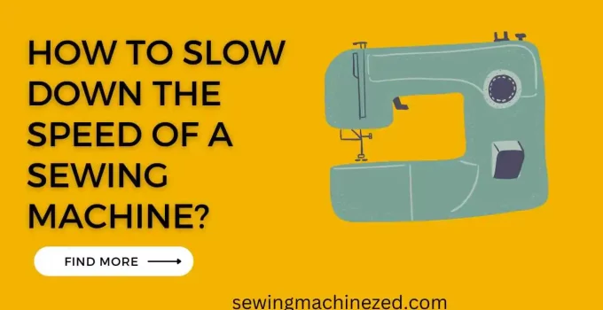 How To Slow Down The Speed Of Sewing Machine