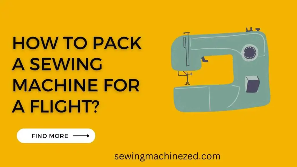 How To Pack A Sewing Machine For A Flight? 