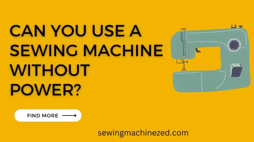 Can You Use A Sewing Machine Without Power? 