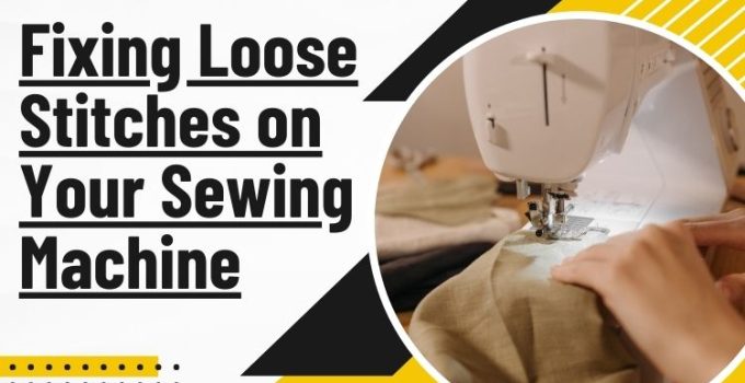 Fixing Loose Stitches on Your Sewing Machine