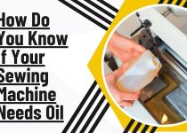 How Do You Know If Your Sewing Machine Needs Oil