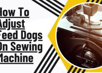How To Adjust Feed Dogs On Sewing Machine