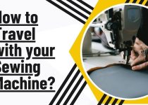 How to Travel with Your Sewing Machine