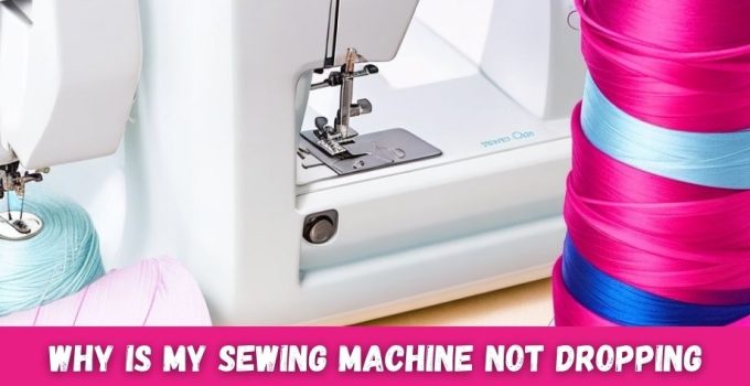 Why Is My Sewing Machine Not Dropping Top Bobbin Thread