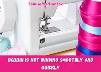 Bobbin is Not Winding Smoothly and Quickly